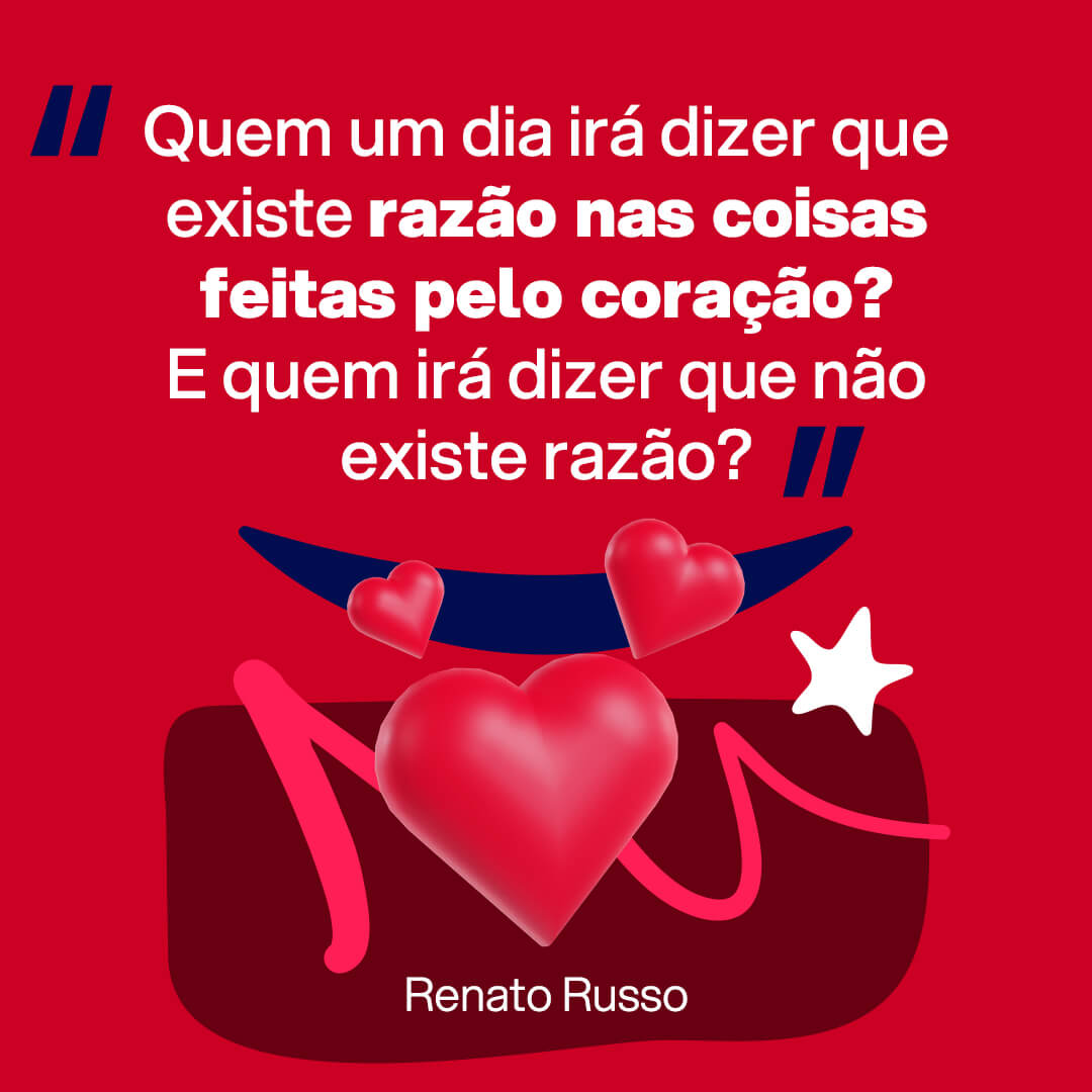 Imagem com frase do Dia dos Namorados para Facebook, WhatsApp, Instagram ou Kwai: Quem um dia irá dizer que existe razão nas coisas feitas pelo coração? E quem irá dizer que não existe razão? Renato Russo.