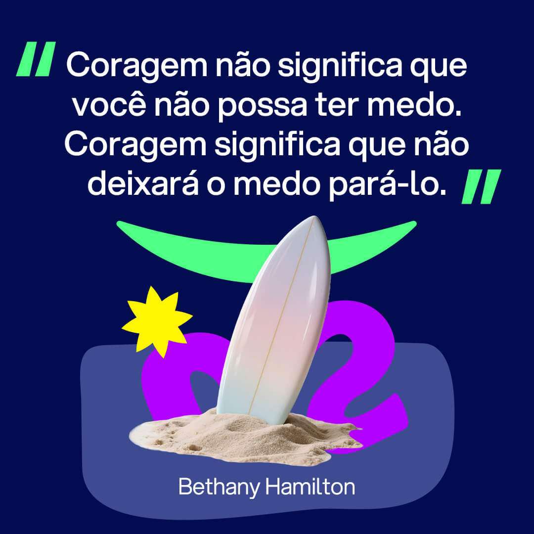 Imagem para Instagram sobre Frases dee esporte: “Coragem não significa que você não possa ter medo. Coragem significa que não deixará o medo pará-lo.” Bethany Hamilton