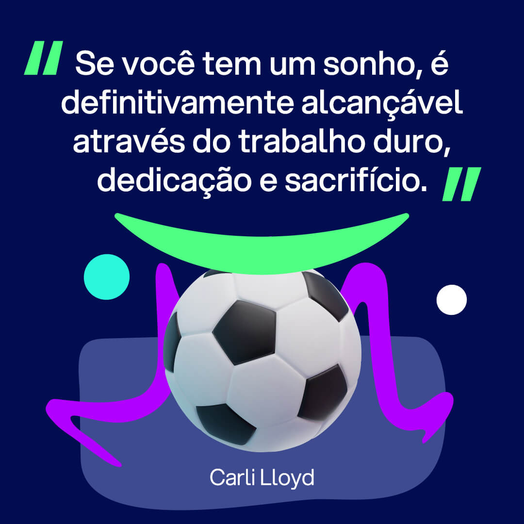 Imagem para Instagram sobre Frases de esporte: “Se você tem um sonho, é definitivamente alcançável através do trabalho duro, dedicação e sacrifício.” Carli Lloyd