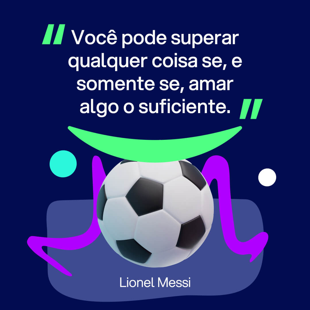 Imagem para Instagram sobre frases de esporte: “Você pode superar qualquer coisa se, e somente se, amar algo o suficiente”. Lionel Messi