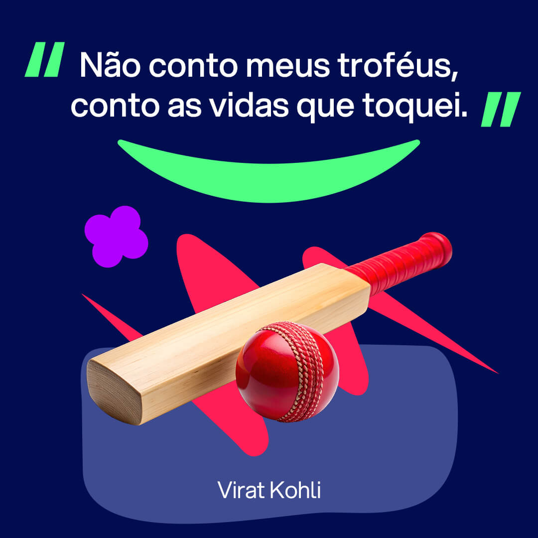 Imagem para Instagram sobre frases de esporte: “Não conto meus troféus, conto as vidas que toquei.” Virat Kohli