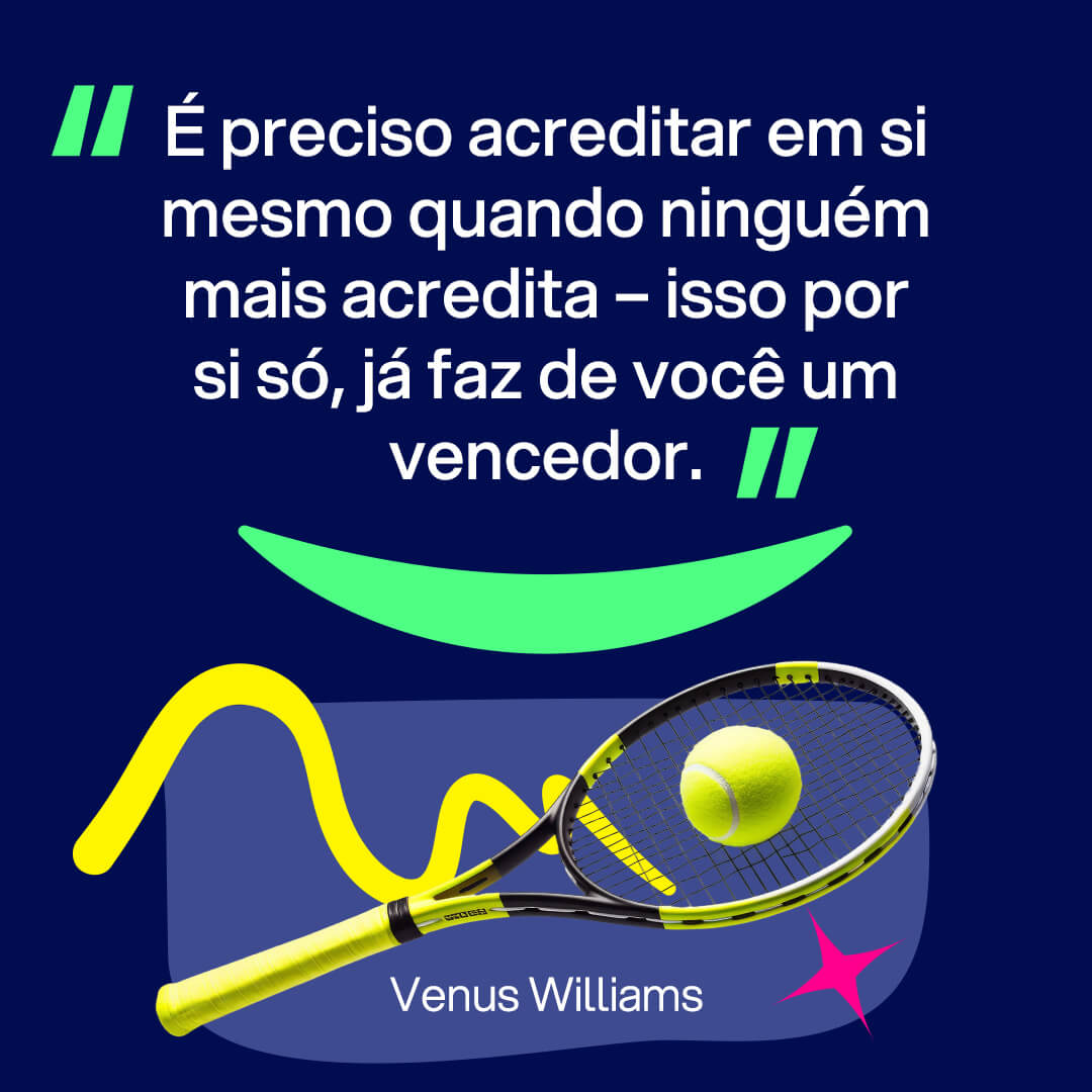 Imagem para Instagram sobre frases de esporte: “É preciso acreditar em si mesmo quando ninguém mais acredita - isso por si só, já faz de você um vencedor.” Venus Williams